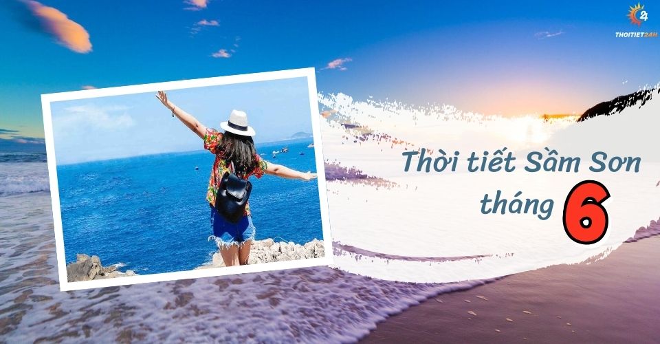 Thời tiết Sầm Sơn tháng 6 thế nào? Bí kíp để có chuyến đi "trốn nóng" thành công